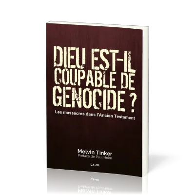 DIEU EST-IL COUPABLE DE GENOCIDE ? - LES MASSACRES DANS L'ANCIEN TESTAMENT