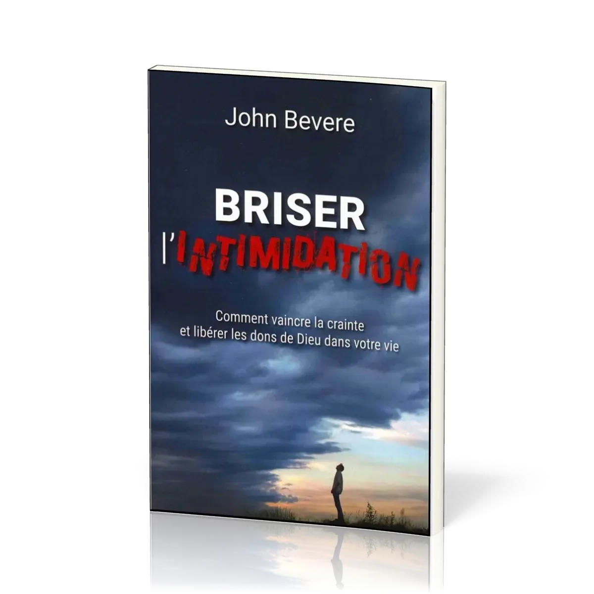 BRISER L'INTIMIDATION - COMMENT VAINCRE LA CRAINTE ET LIBERER LES DONS DE DIEU DANS VOTRE VIE