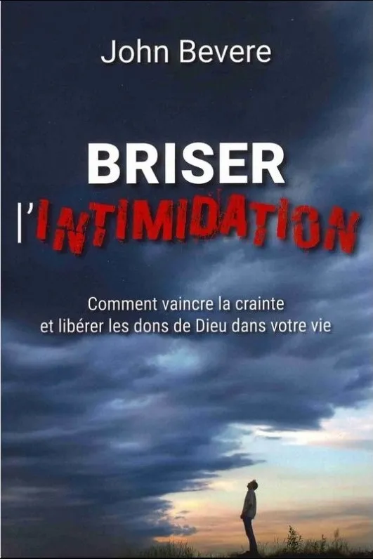 BRISER L'INTIMIDATION - COMMENT VAINCRE LA CRAINTE ET LIBERER LES DONS DE DIEU DANS VOTRE VIE