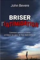 BRISER L'INTIMIDATION - COMMENT VAINCRE LA CRAINTE ET LIBERER LES DONS DE DIEU DANS VOTRE VIE
