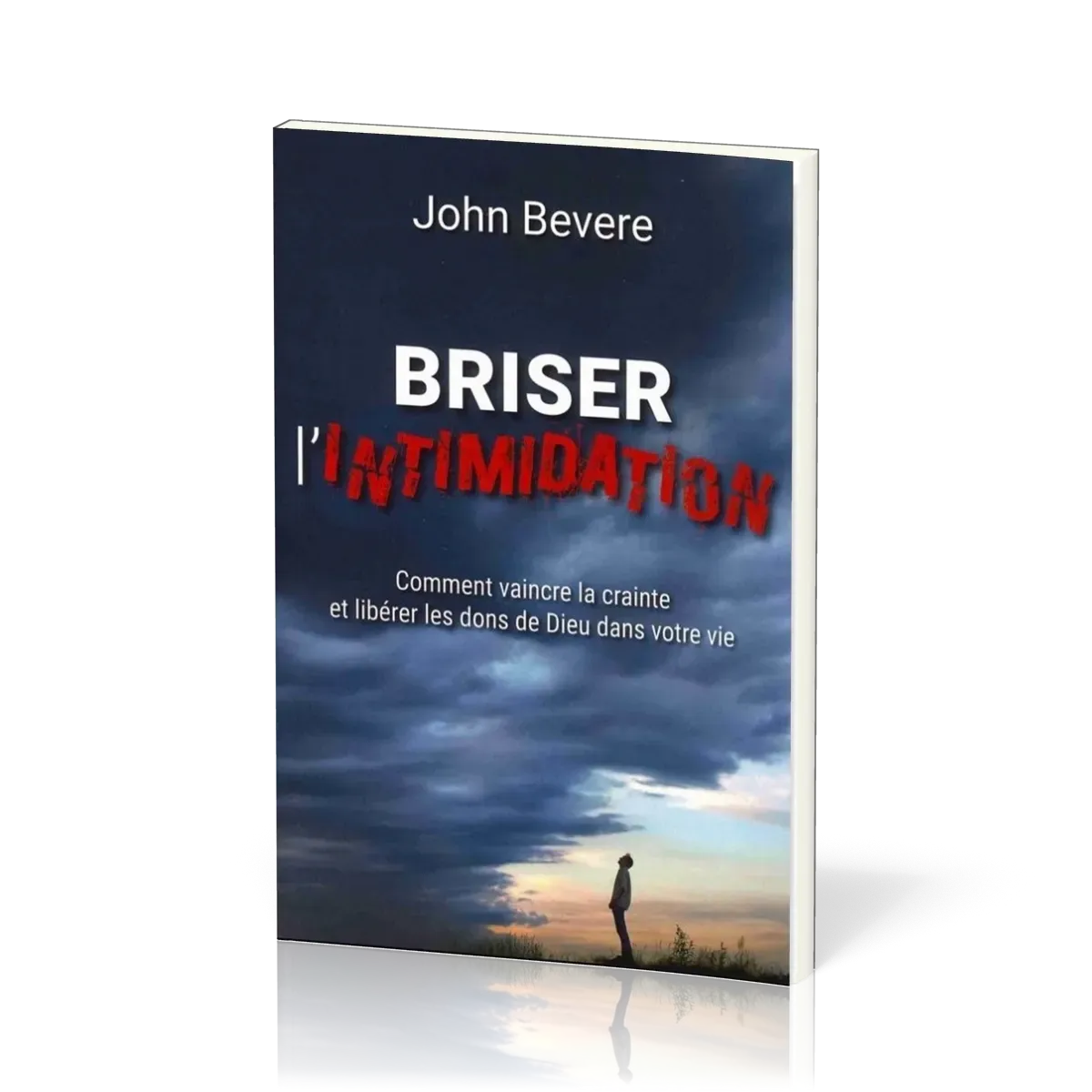 BRISER L'INTIMIDATION - COMMENT VAINCRE LA CRAINTE ET LIBERER LES DONS DE DIEU DANS VOTRE VIE