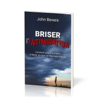 BRISER L'INTIMIDATION - COMMENT VAINCRE LA CRAINTE ET LIBERER LES DONS DE DIEU DANS VOTRE VIE