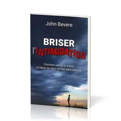 BRISER L'INTIMIDATION - COMMENT VAINCRE LA CRAINTE ET LIBERER LES DONS DE DIEU DANS VOTRE VIE
