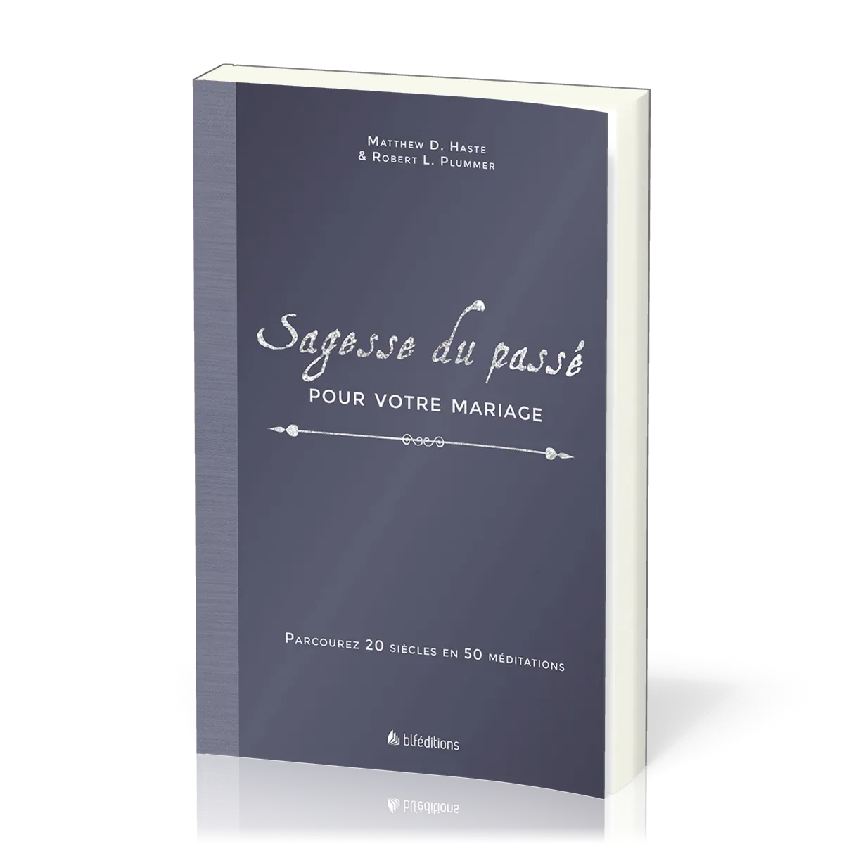 SAGESSE DU PASSE POUR VOTRE MARIAGE - PARCOUREZ 20 SIECLES EN 50 MEDITATIONS