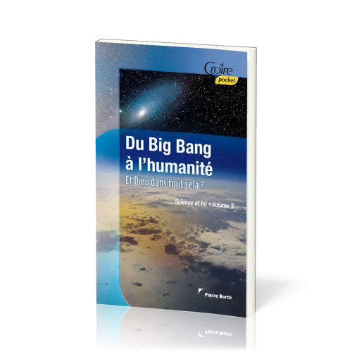 DU BIG BANG A L'HUMANITE - ET DIEU DANS TOUT CELA ?