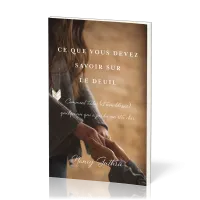 CE QUE VOUS DEVEZ SAVOIR SUR LE DEUIL - COMMENT AIDER (ET NON BLAISSER) QUELQU'UN QUI A PERDU UN ETR