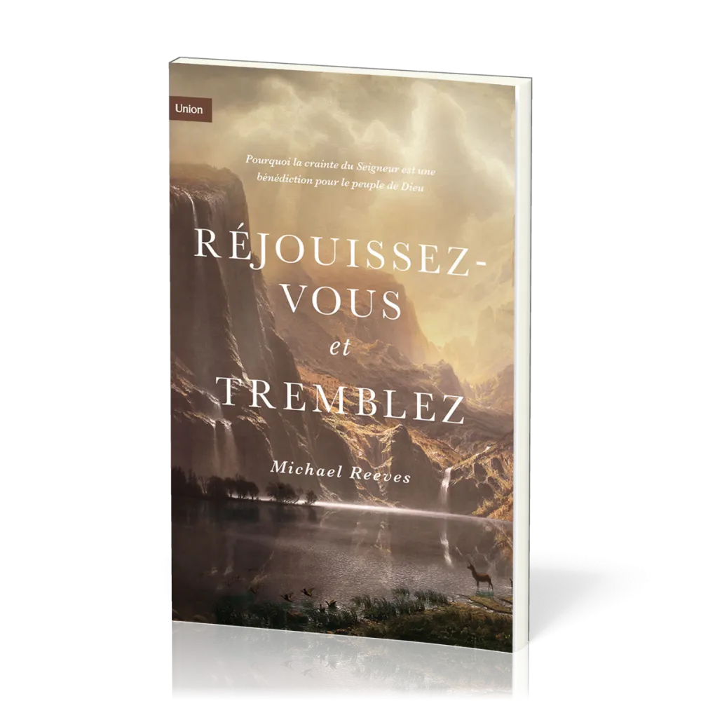 REJOUISSEZ-VOUS ET TREMBLEZ - POURQUOI LA CRAINTE DU SEIGNEUR EST UNE BENEDICTION POUR LE PEUPLE DE