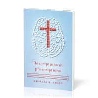 DESCRIPTIONS ET PRESCRIPTIONS - UNE PERSPECTIVE BIBLIQUE SUR LES DIAGNOSTICS ET LES  MEDICAMENTS PSY