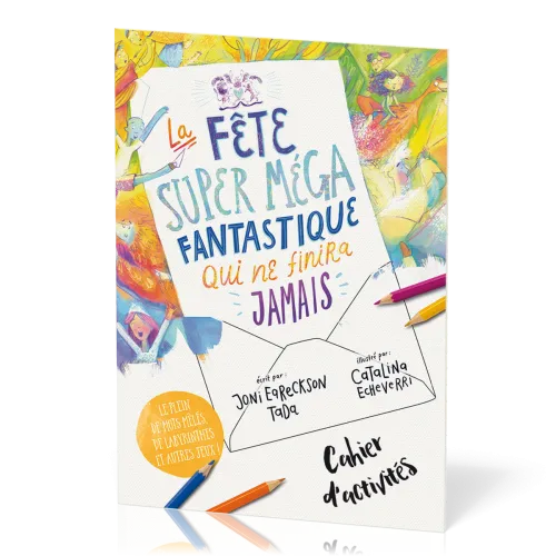 FETE SUPER MEGA FANTASTIQUE QUI NE FINIRA JAMAIS (LA) - CAHIER D'ACTIVITES