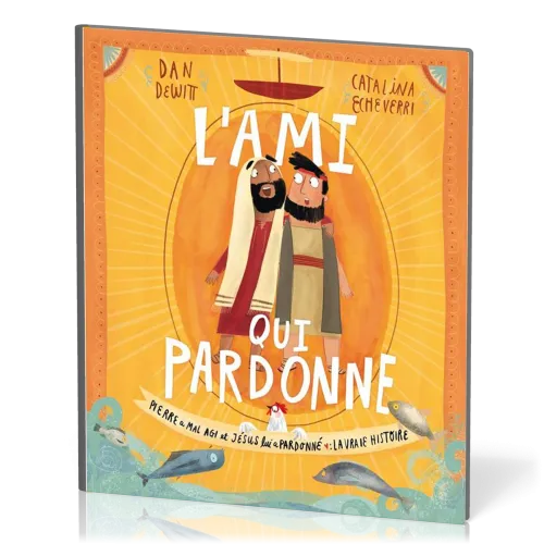 AMI QUI PARDONNE (L') - PIERRE A MAL AGI ET JESUS LUI A PARDONNE : LA VRAI HISTOIRE