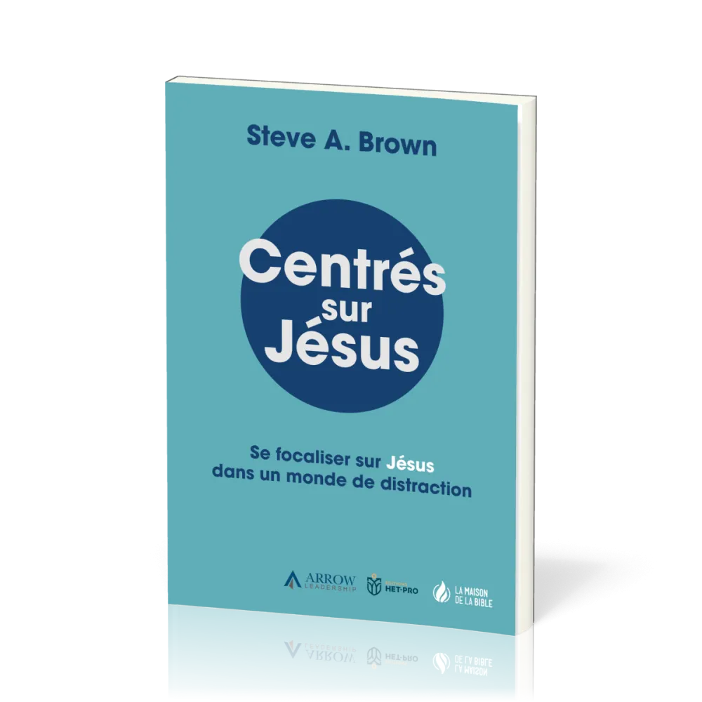CENTRES SUR JESUS - SE FOCALISER SUR JESUS DANS UN MONDE DE DISTRACTION