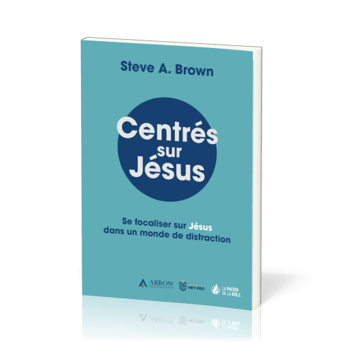 CENTRES SUR JESUS - SE FOCALISER SUR JESUS DANS UN MONDE DE DISTRACTION