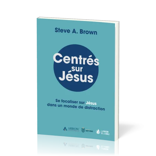 CENTRES SUR JESUS - SE FOCALISER SUR JESUS DANS UN MONDE DE DISTRACTION