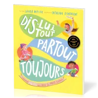 DIS-LUI TOUT PARTOUT TOUJOURS