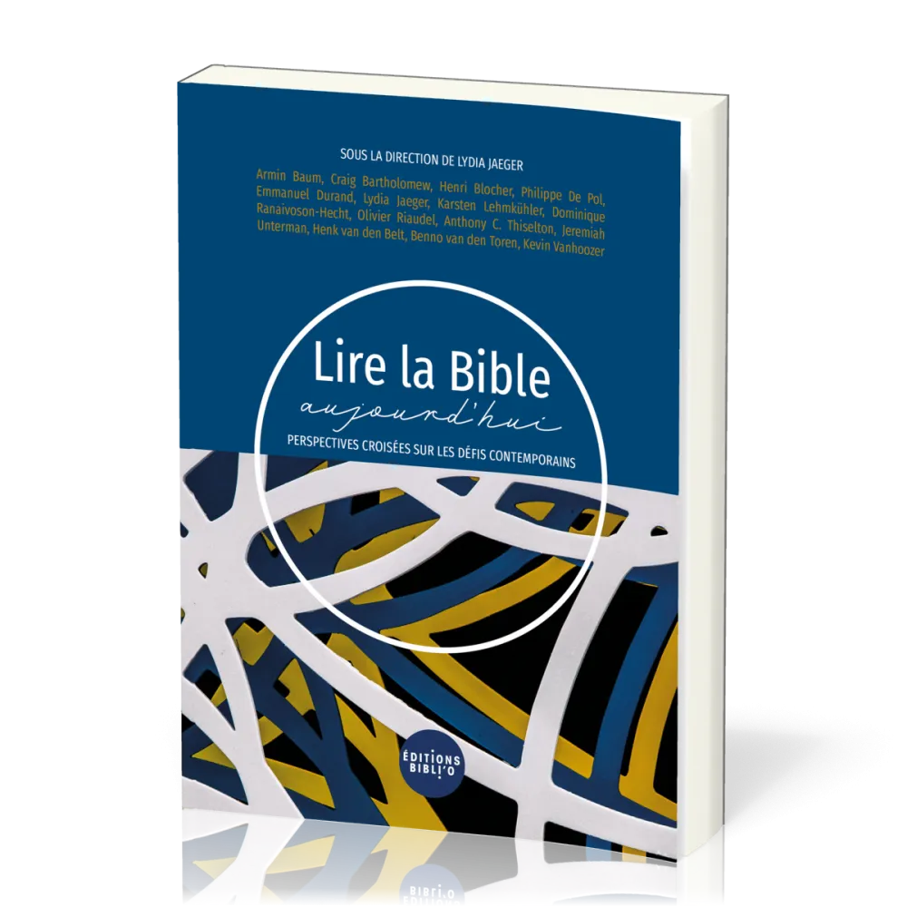 LIRE LA BIBLE AUJOURD'HUI - PERSPECTIVES CROISEES SUR LES DEFIS CONTEMPORAINS