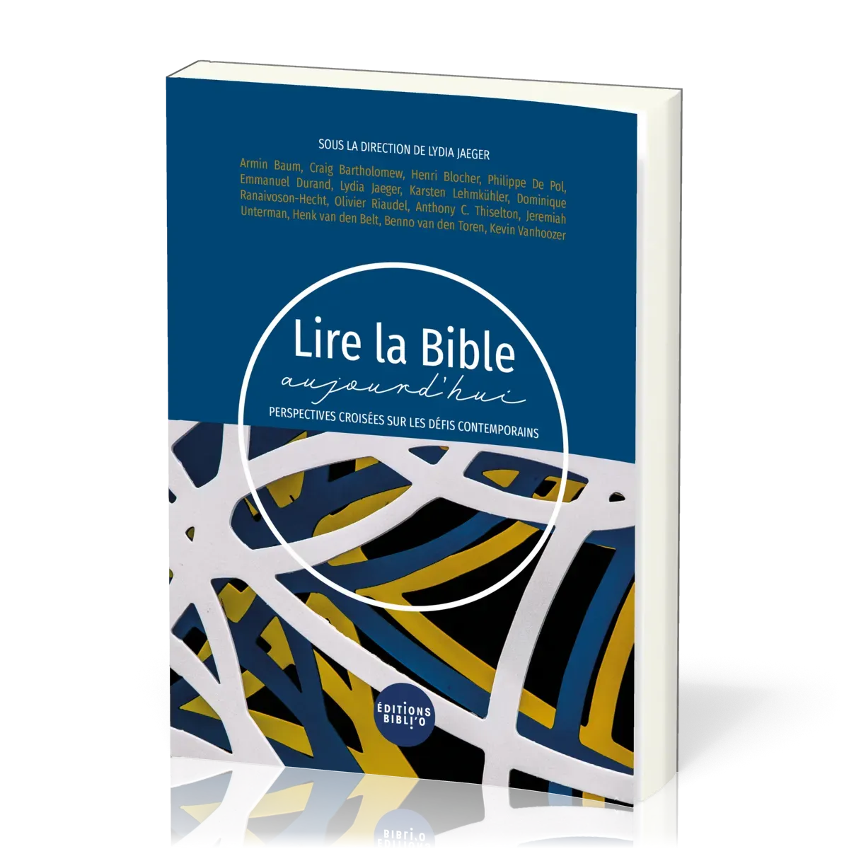 LIRE LA BIBLE AUJOURD'HUI - PERSPECTIVES CROISEES SUR LES DEFIS CONTEMPORAINS
