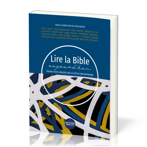 LIRE LA BIBLE AUJOURD'HUI - PERSPECTIVES CROISEES SUR LES DEFIS CONTEMPORAINS