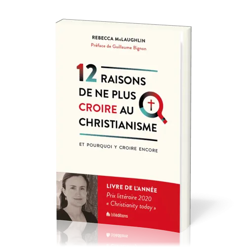 12 RAISONS DE NE PLUS CROIRE AU CHRISTIANISME - ET POURQUOI Y CROIRE ENCORE