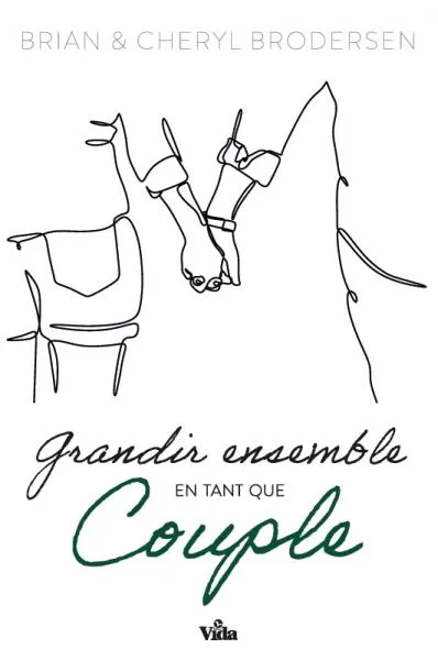 GRANDIR ENSEMBLE EN TANT QUE COUPLE - DIX PRINCIPES BIBLIQUES POUR UN MARIAGE HEUREUX