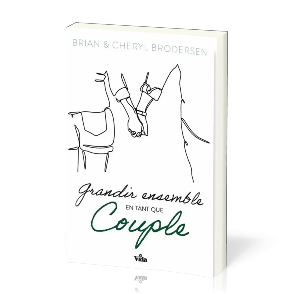 GRANDIR ENSEMBLE EN TANT QUE COUPLE - DIX PRINCIPES BIBLIQUES POUR UN MARIAGE HEUREUX
