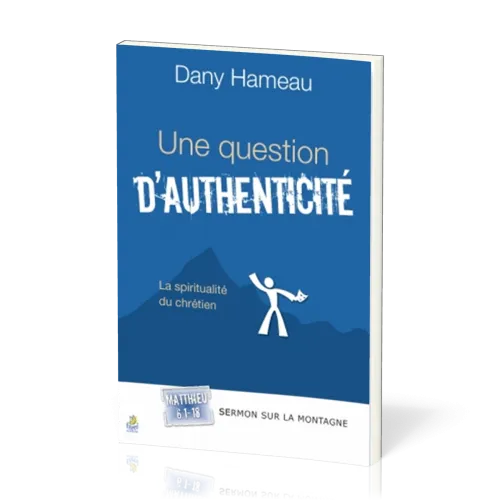 UNE QUESTION D'AUTHENTICITE - LA SPIRITUALITE DU CHRETIEN - SERMON SUR LA MONTAGNE