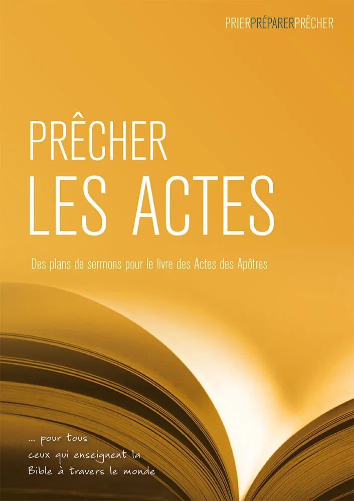 PRECHER LES ACTES - DES PLANS DE SERMONS POUR LE LIVRE DES ACTESDES APOTRES