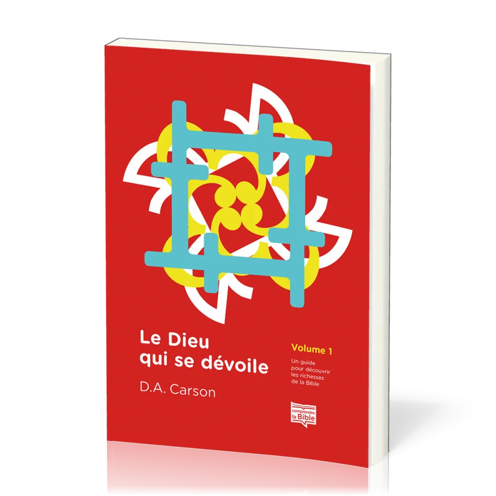 DIEU QUI SE DEVOILE (LE) VOL. 1 - UN GUIDE POUR DECOUVRIR LES RICHESSES DE LA BIBLE