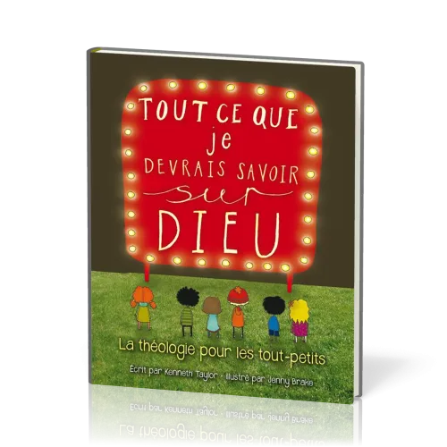TOUT CE QUE JE DEVRAIS SAVOIR SUR DIEU - LA THEOLOGIE POUR LES TOUT-PETITS