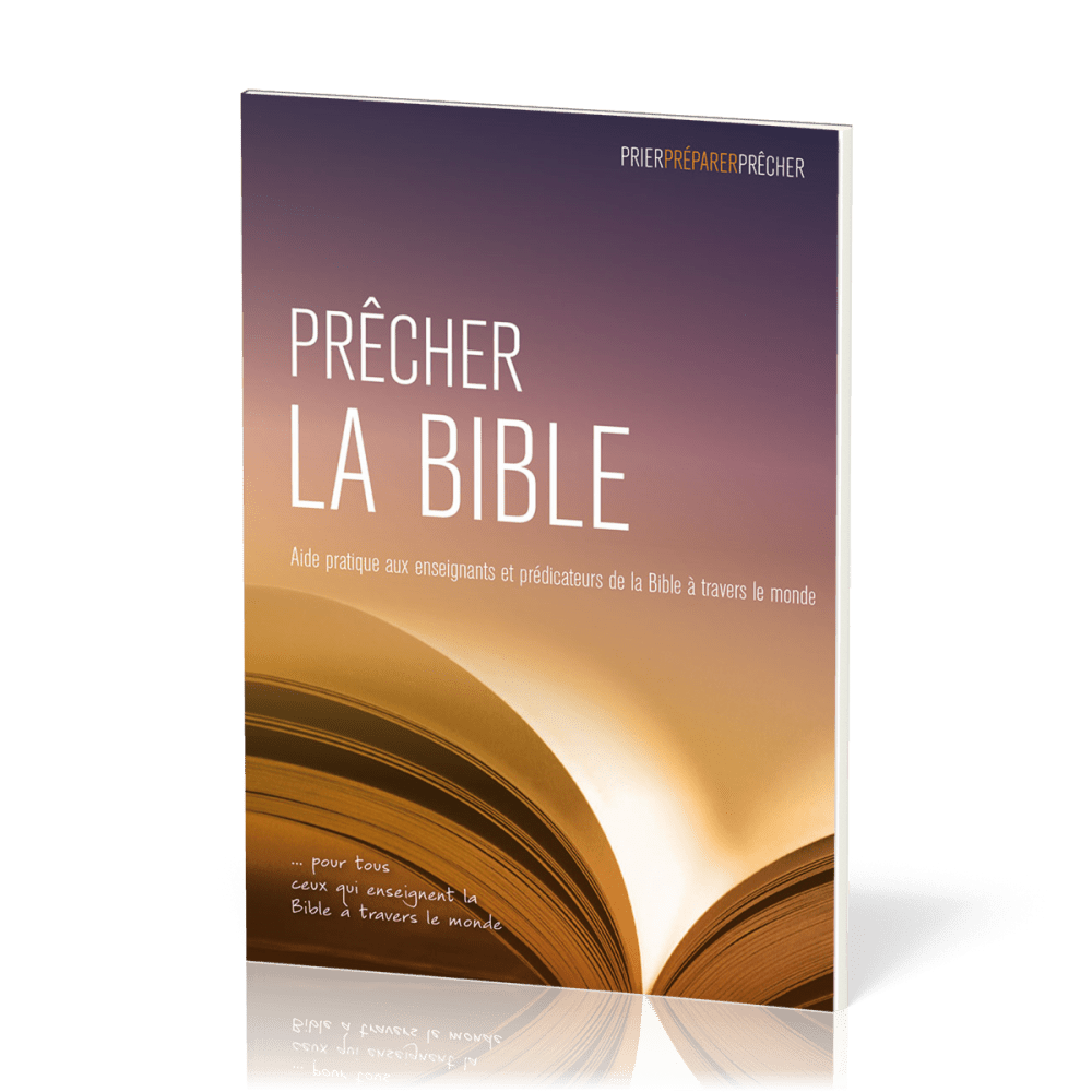 PRECHER LA BIBLE - AIDE PRATIQUE AUX ENSEIGNANTS DE LA BIBLE A TRAVERS LE MONDE