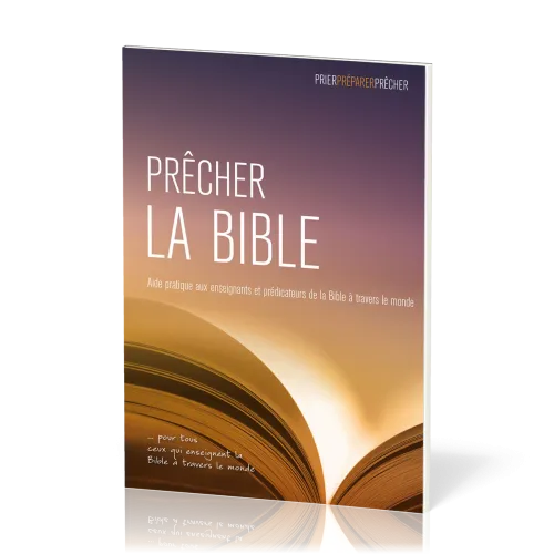 PRECHER LA BIBLE - AIDE PRATIQUE AUX ENSEIGNANTS DE LA BIBLE A TRAVERS LE MONDE
