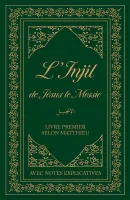 INJIL DE JESUS LE MESSIE (L') - LIVRE PREMIER SELON MATTHIEU AVEC NOTES EXPLICATIVES