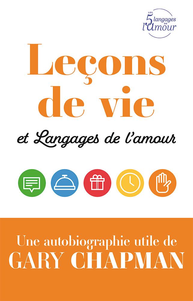 LECONS DE VIE ET LANGAGES DE L'AMOUR - UNE AUTOBIOGRAPHIE UTILE DE GARY CHAPMAN