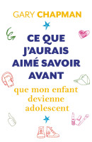 CE QUE J'AURAIS AIME SAVOIR AVANT QUE MON ENFANT DEVIENNE ADOLESCENT