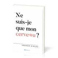 NE SUIS-JE QUE MON CERVEAU ?