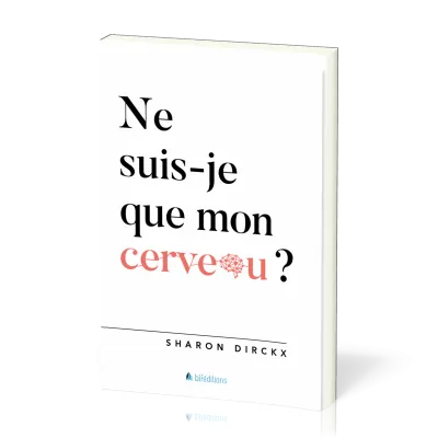 NE SUIS-JE QUE MON CERVEAU ?