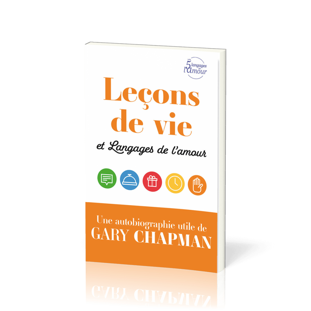 LECONS DE VIE ET LANGAGES DE L'AMOUR - UNE AUTOBIOGRAPHIE UTILE DE GARY CHAPMAN