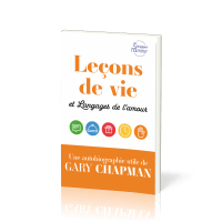 LECONS DE VIE ET LANGAGES DE L'AMOUR - UNE AUTOBIOGRAPHIE UTILE DE GARY CHAPMAN